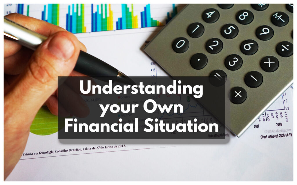It is important to get a clear understanding of your own financial situation.