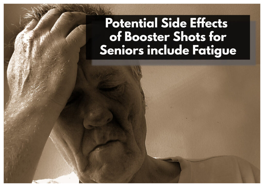 Potential side effects of booster shots for seniors include fatigue. 