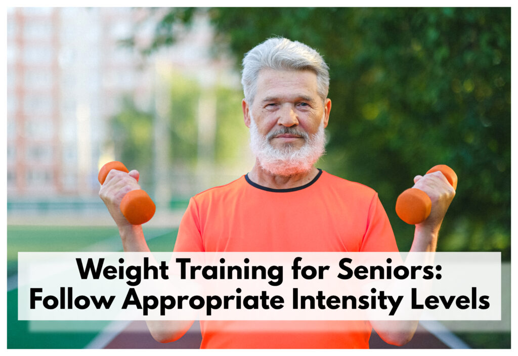 It's important to adjust weight training intensities to seniors' individual physical capabilities!