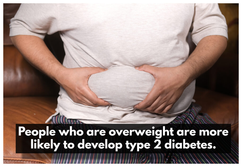 Those who are carrying excess weight are prone to a higher risk of developing Type 2 diabetes.