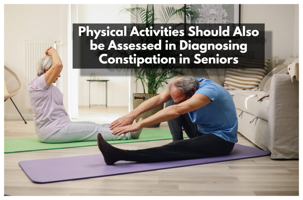 Physical Activities Should Also be Assessed in Diagnosing Constipation in Seniors