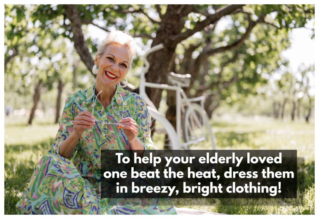 Dress your elderly loved one in cool, cheerful clothing to help them beat the heat in style!