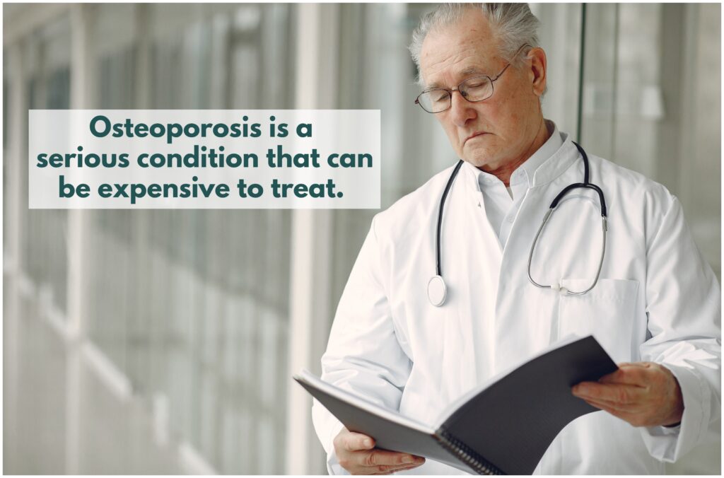 Osteoporosis in seniors is a serious condition that can be expensive to treat
