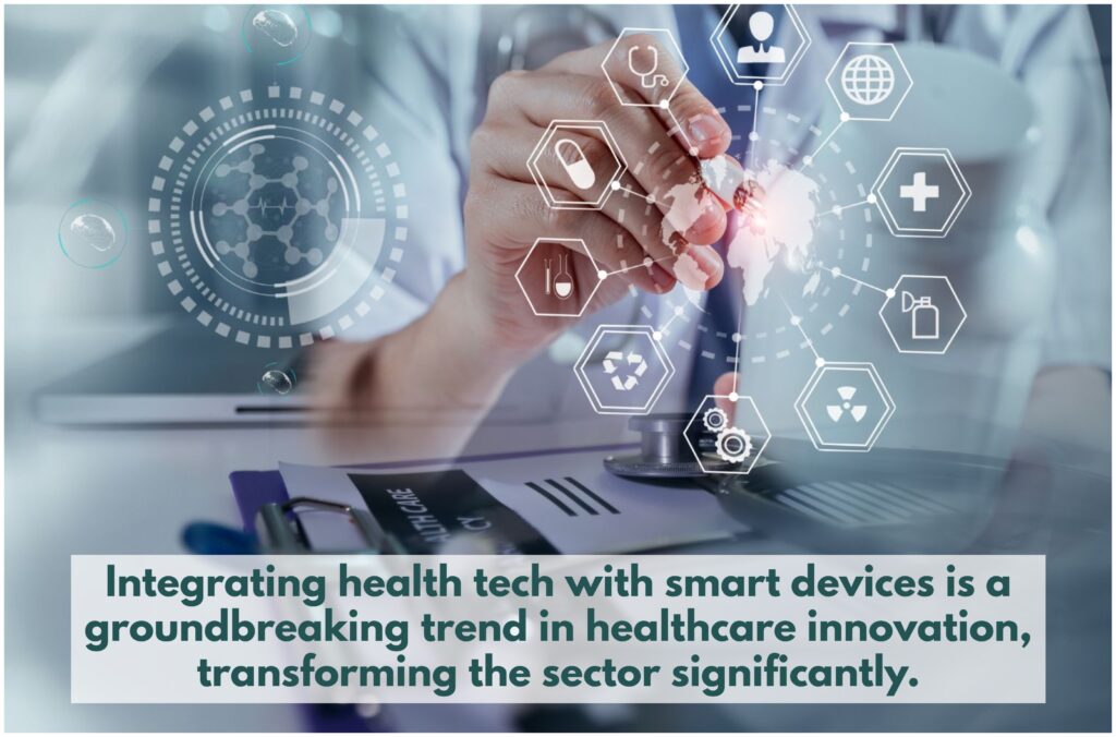 Integrating health tech with smart devices is a groundbreaking trend in healthcare innovation, transforming the sector significantly.