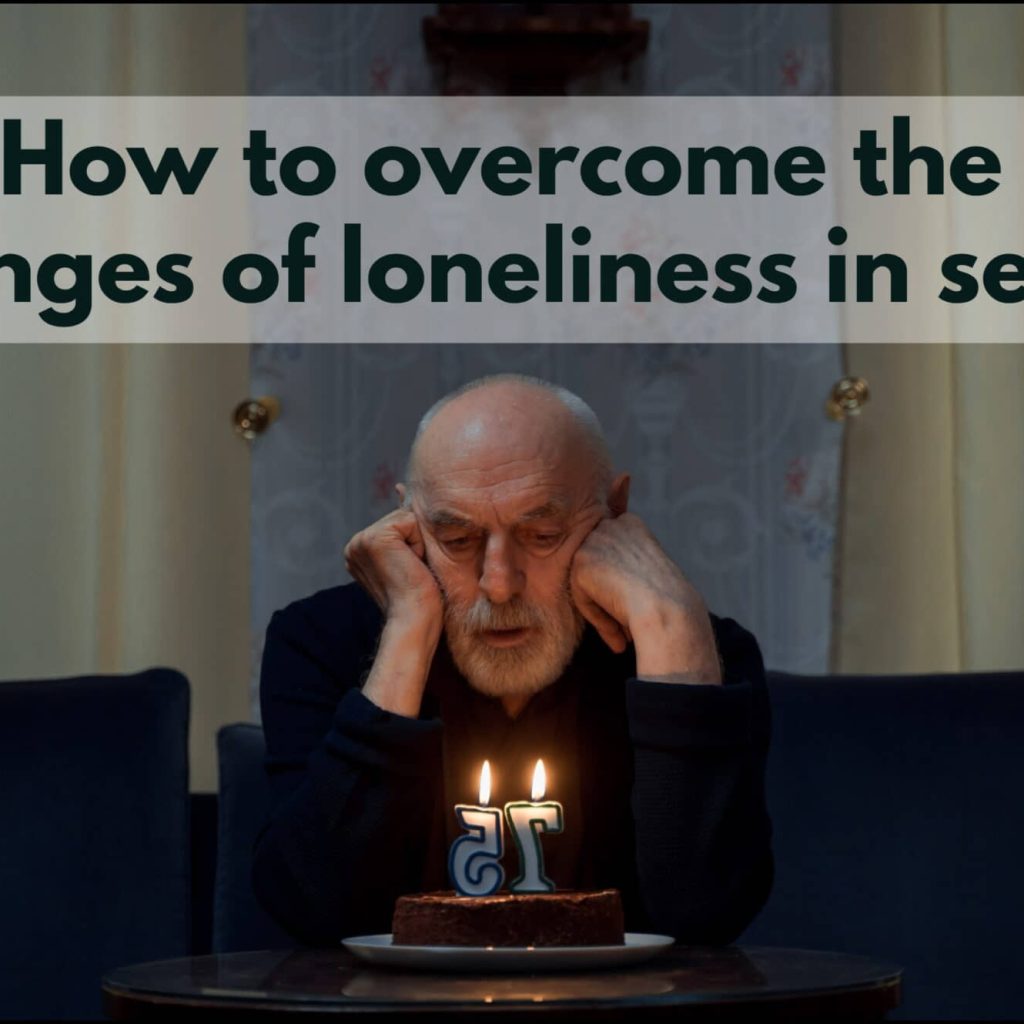 How to overcome the challenges of loneliness in aging?