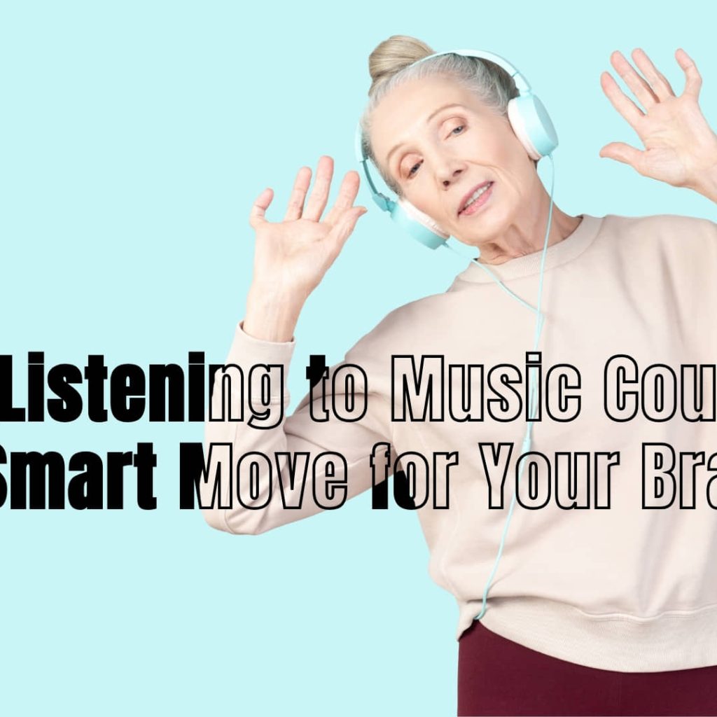 A senior listening to music with text overlay 'Why Listening to Music Could Be a Smart Move for Your Brain'